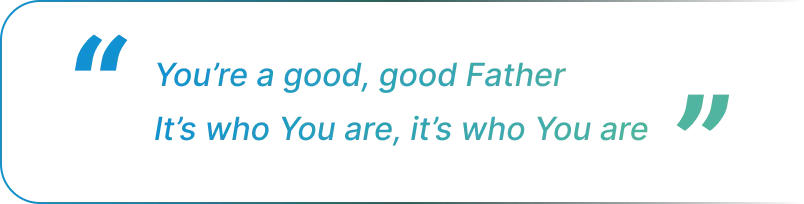 Lyric quote bubble with the words “You’re a good, good Father”